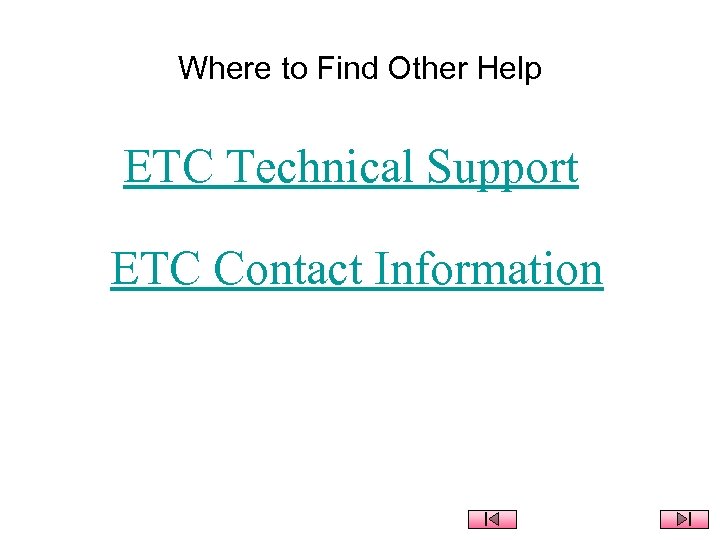 Where to Find Other Help ETC Technical Support ETC Contact Information Note: You must