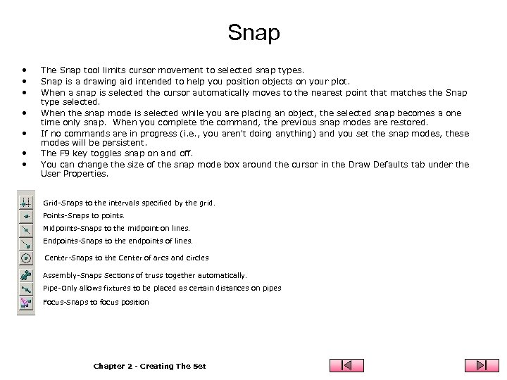 Snap • • The Snap tool limits cursor movement to selected snap types. Snap