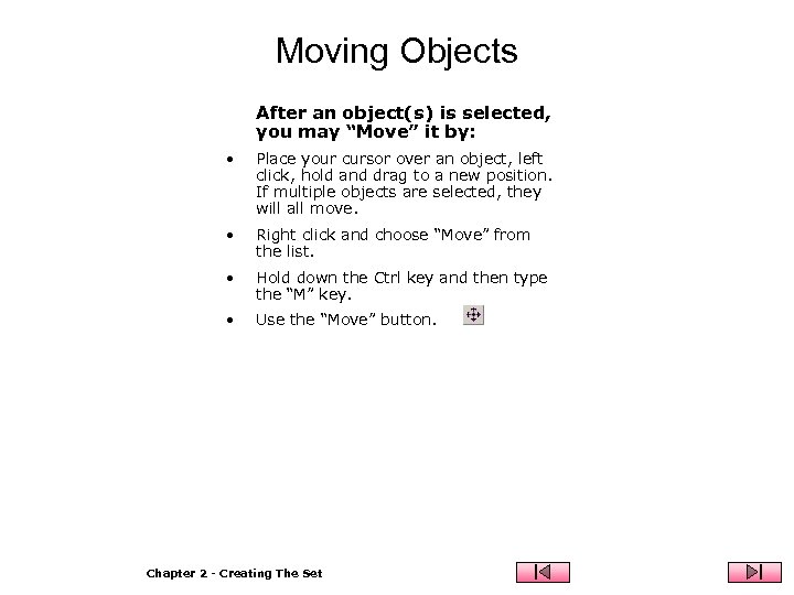 Moving Objects After an object(s) is selected, you may “Move” it by: • Place