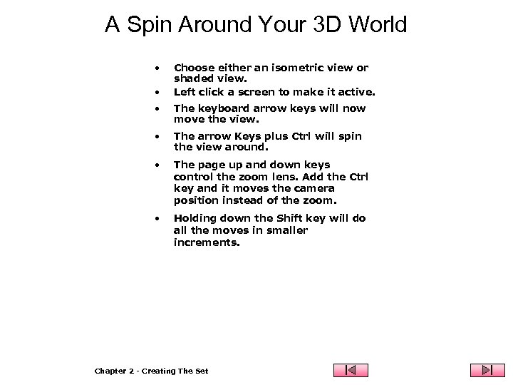 A Spin Around Your 3 D World • • Choose either an isometric view