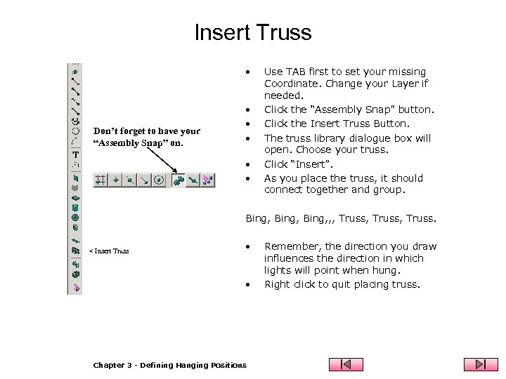 Insert Truss • Don’t forget to have your “Assembly Snap” on. • • •