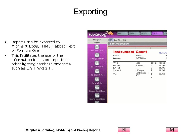 Exporting • • Reports can be exported to Microsoft Excel, HTML, Tabbed Text or