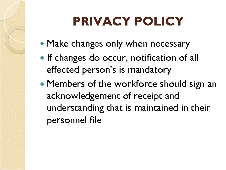 PRIVACY POLICY Make changes only when necessary If changes do occur, notification of all