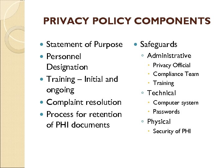 PRIVACY POLICY COMPONENTS Statement of Purpose Personnel Designation Training – Initial and ongoing Complaint