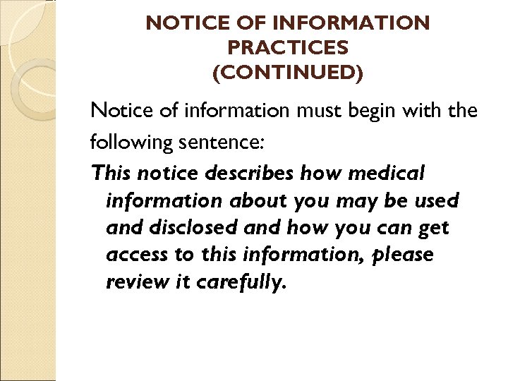 NOTICE OF INFORMATION PRACTICES (CONTINUED) Notice of information must begin with the following sentence: