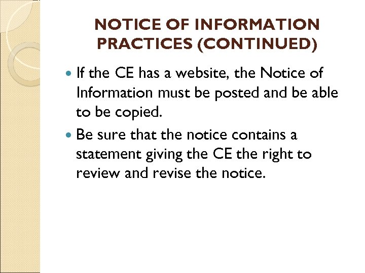 NOTICE OF INFORMATION PRACTICES (CONTINUED) If the CE has a website, the Notice of