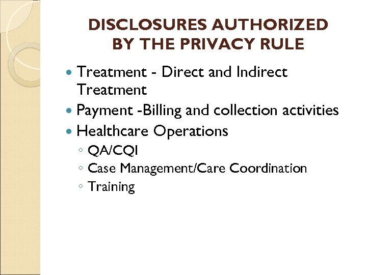 DISCLOSURES AUTHORIZED BY THE PRIVACY RULE Treatment - Direct and Indirect Treatment Payment -Billing