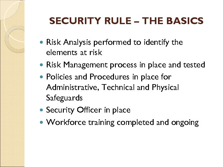 SECURITY RULE – THE BASICS Risk Analysis performed to identify the elements at risk