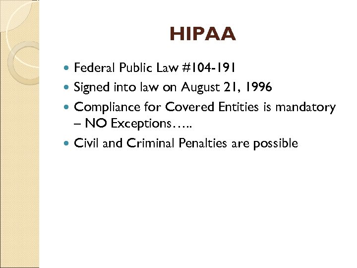 HIPAA Federal Public Law #104 -191 Signed into law on August 21, 1996 Compliance