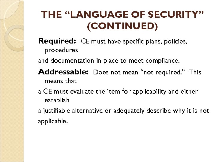 THE “LANGUAGE OF SECURITY” (CONTINUED) Required: CE must have specific plans, policies, procedures and