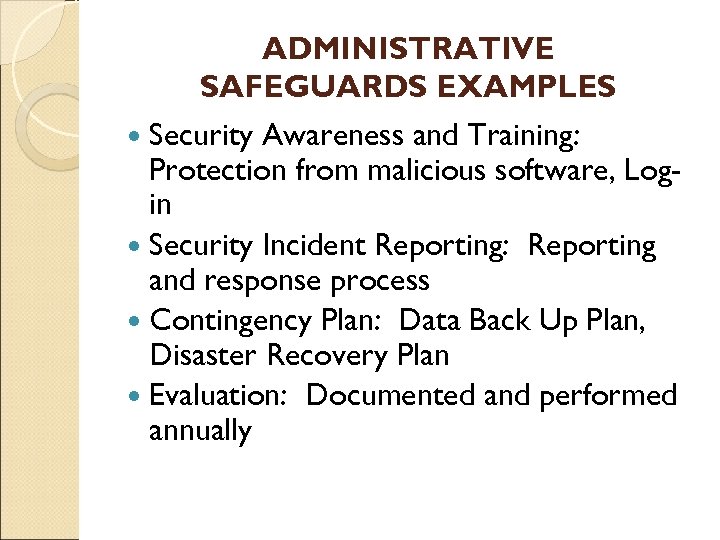 ADMINISTRATIVE SAFEGUARDS EXAMPLES Security Awareness and Training: Protection from malicious software, Login Security Incident