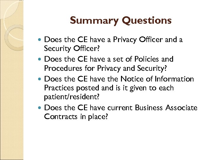 Summary Questions Does the CE have a Privacy Officer and a Security Officer? Does
