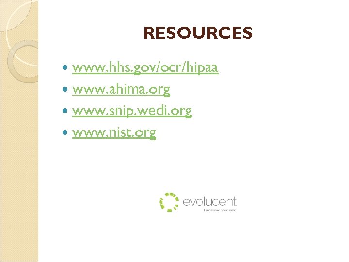 RESOURCES www. hhs. gov/ocr/hipaa www. ahima. org www. snip. wedi. org www. nist. org