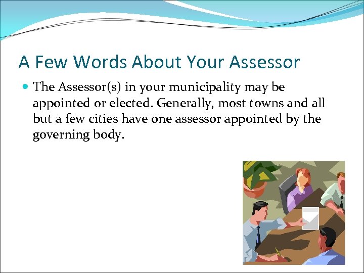 A Few Words About Your Assessor The Assessor(s) in your municipality may be appointed