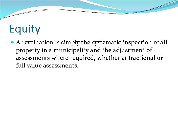 Equity A revaluation is simply the systematic inspection of all property in a municipality