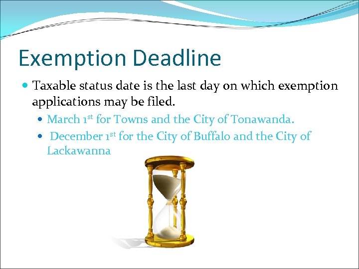 Exemption Deadline Taxable status date is the last day on which exemption applications may