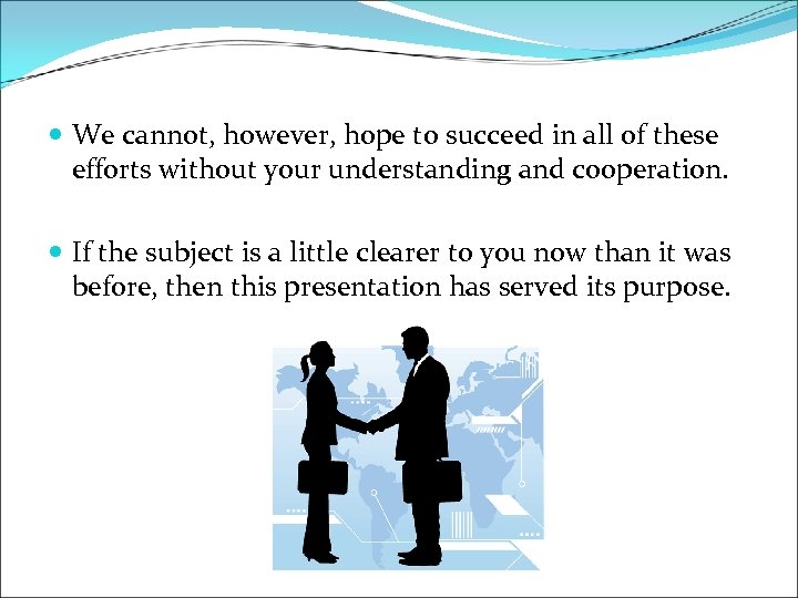  We cannot, however, hope to succeed in all of these efforts without your