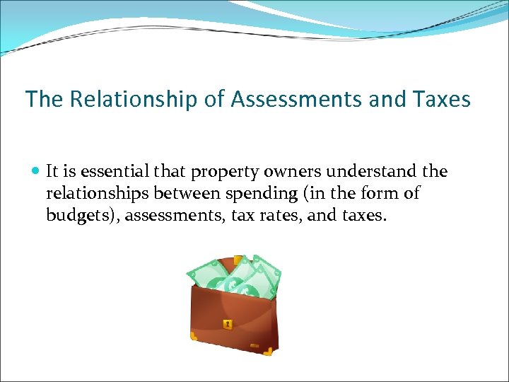 The Relationship of Assessments and Taxes It is essential that property owners understand the