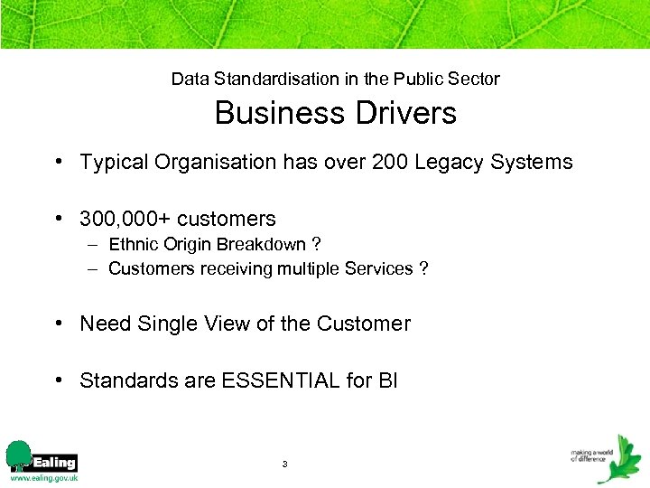 Data Standardisation in the Public Sector Business Drivers • Typical Organisation has over 200