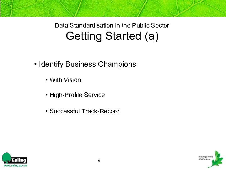 Data Standardisation in the Public Sector Getting Started (a) • Identify Business Champions •