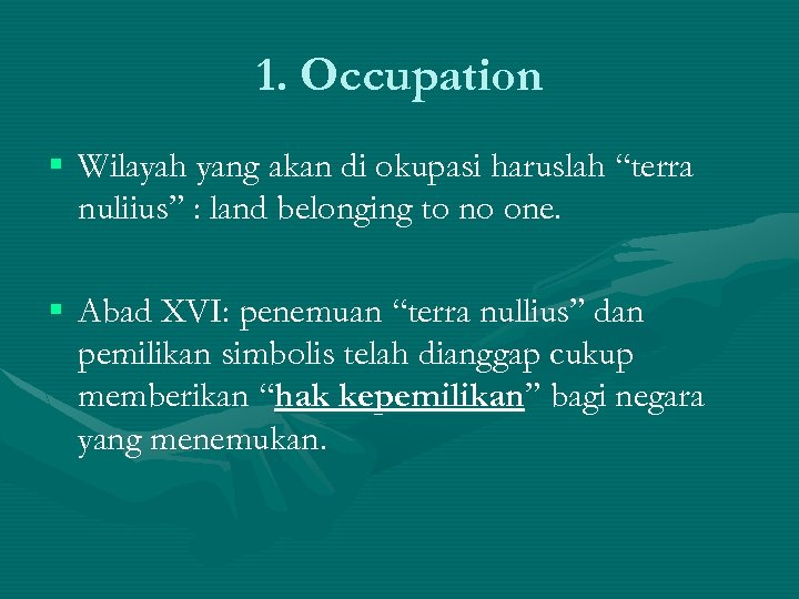 1. Occupation § Wilayah yang akan di okupasi haruslah “terra nuliius” : land belonging