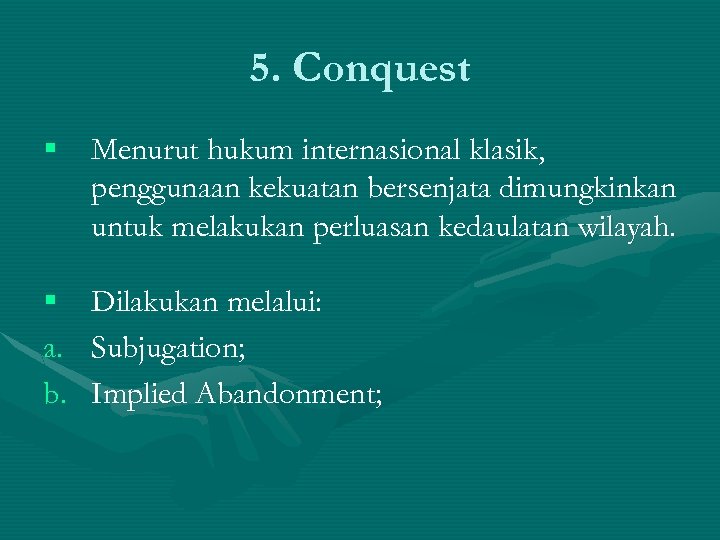 5. Conquest § Menurut hukum internasional klasik, penggunaan kekuatan bersenjata dimungkinkan untuk melakukan perluasan