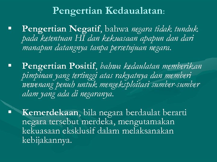 Pengertian Kedaualatan: § Pengertian Negatif, bahwa negara tidak tunduk pada ketentuan HI dan kekuasaan