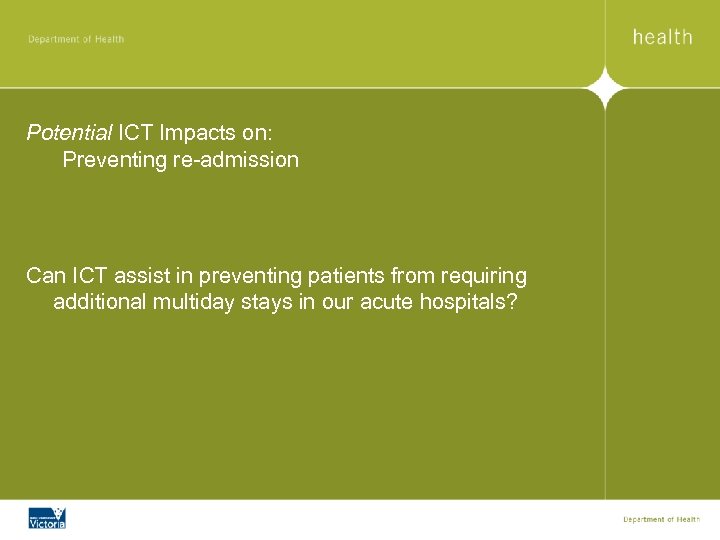 Potential ICT Impacts on: Preventing re-admission Can ICT assist in preventing patients from requiring