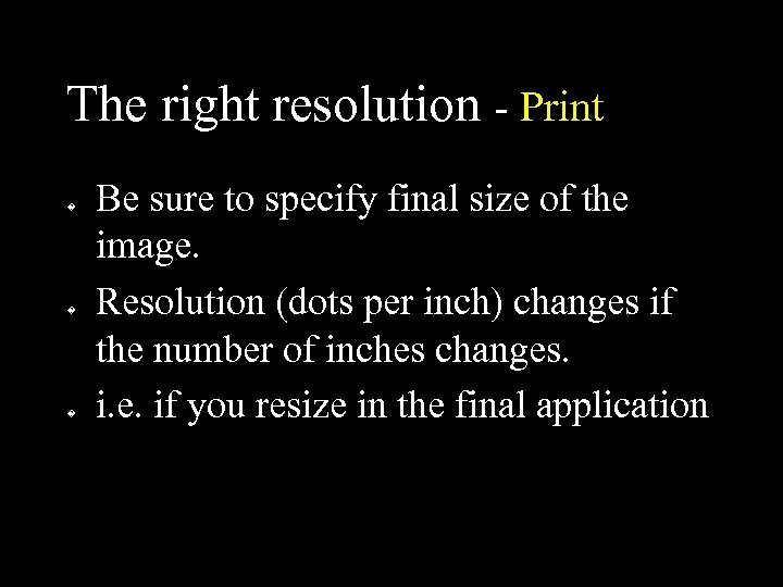 The right resolution - Print � � � Be sure to specify final size
