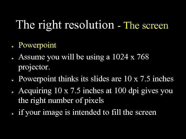 The right resolution - The screen � � � Powerpoint Assume you will be