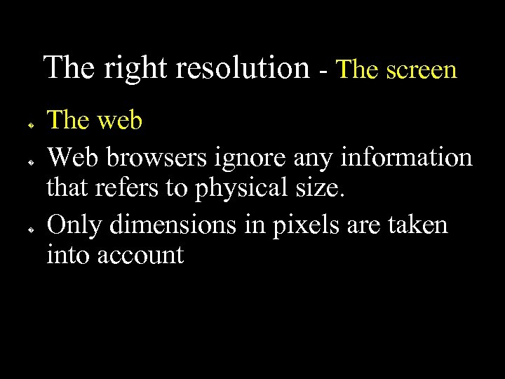 The right resolution - The screen � � � The web Web browsers ignore