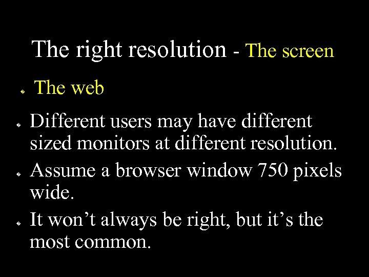 The right resolution - The screen � � The web Different users may have