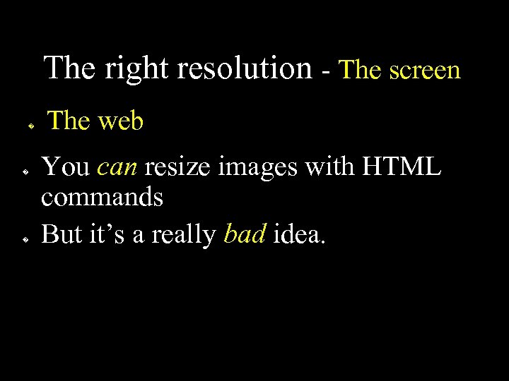 The right resolution - The screen � � � The web You can resize