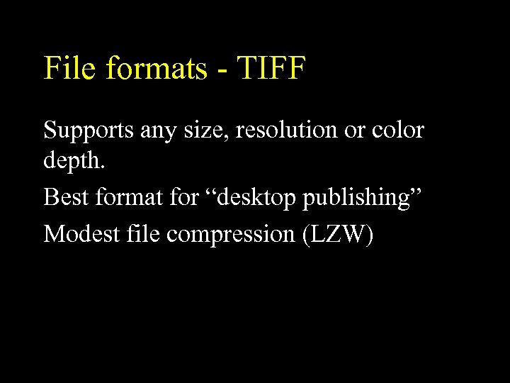File formats - TIFF Supports any size, resolution or color depth. Best format for