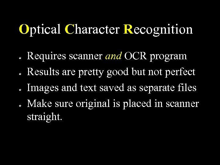 Optical Character Recognition � � Requires scanner and OCR program Results are pretty good