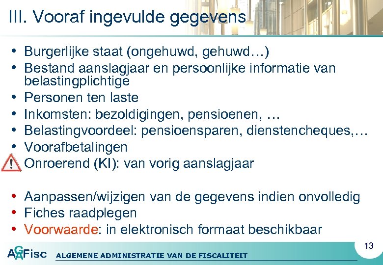 III. Vooraf ingevulde gegevens • Burgerlijke staat (ongehuwd, gehuwd…) • Bestand aanslagjaar en persoonlijke