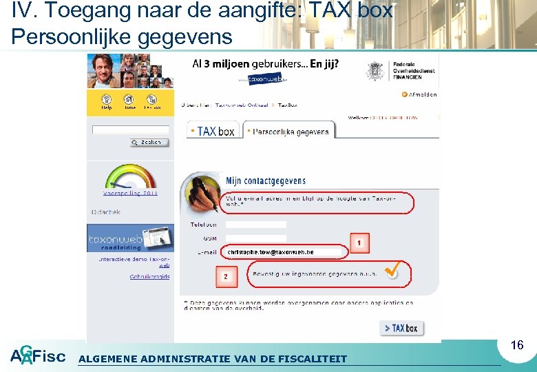 IV. Toegang naar de aangifte: TAX box Persoonlijke gegevens 16 ALGEMENE ADMINISTRATIE VAN DE