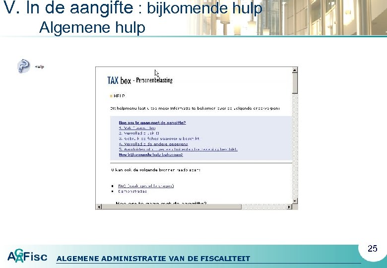 V. In de aangifte : bijkomende hulp Algemene hulp 25 ALGEMENE ADMINISTRATIE VAN DE