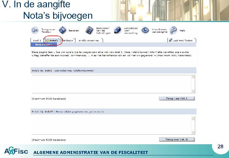 V. In de aangifte Nota’s bijvoegen 28 ALGEMENE ADMINISTRATIE VAN DE FISCALITEIT 