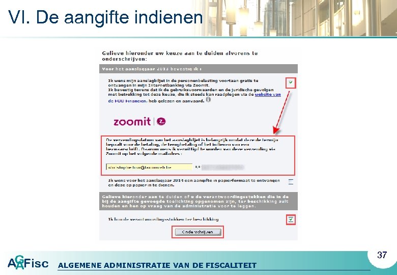 VI. De aangifte indienen 37 ALGEMENE ADMINISTRATIE VAN DE FISCALITEIT 