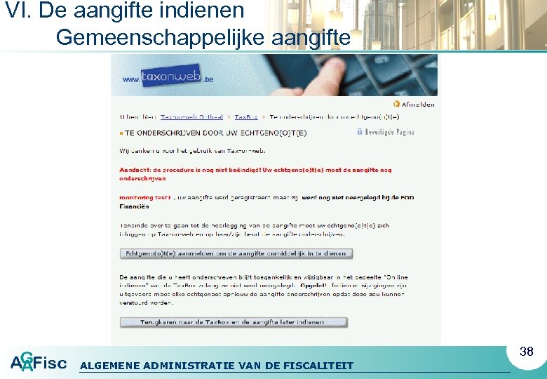 VI. De aangifte indienen Gemeenschappelijke aangifte 38 ALGEMENE ADMINISTRATIE VAN DE FISCALITEIT 