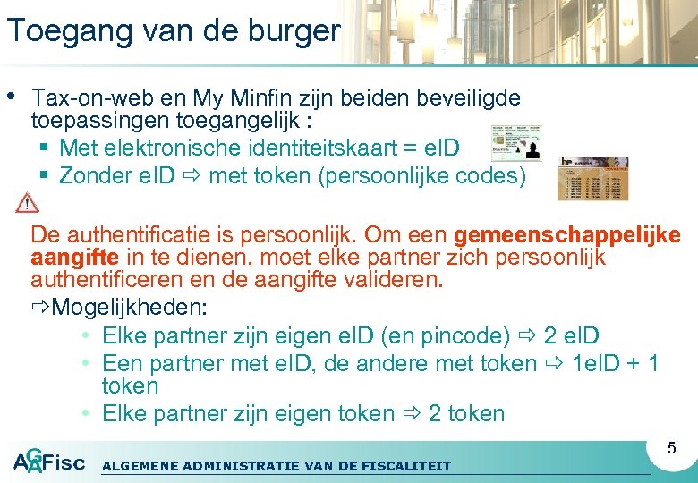 Toegang van de burger • Tax-on-web en My Minfin zijn beiden beveiligde toepassingen toegangelijk