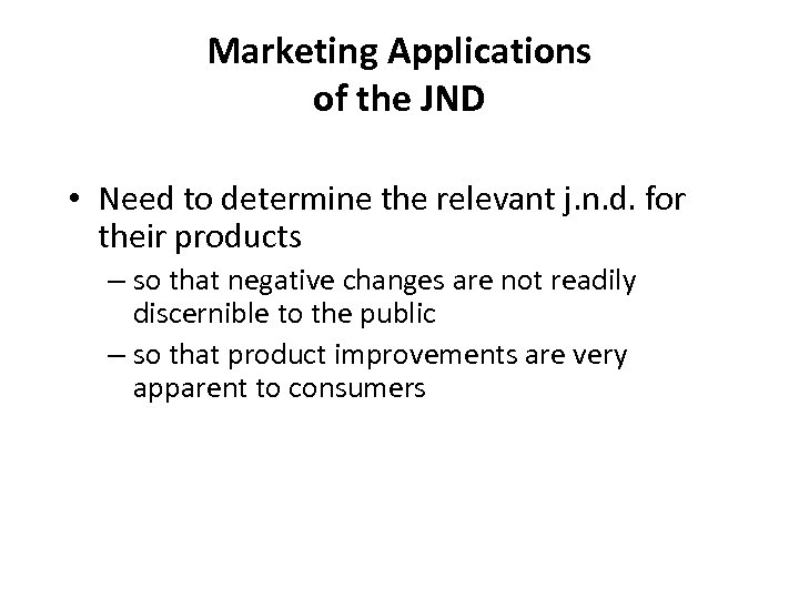 Marketing Applications of the JND • Need to determine the relevant j. n. d.