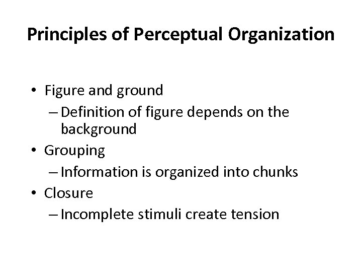 Principles of Perceptual Organization • Figure and ground – Definition of figure depends on