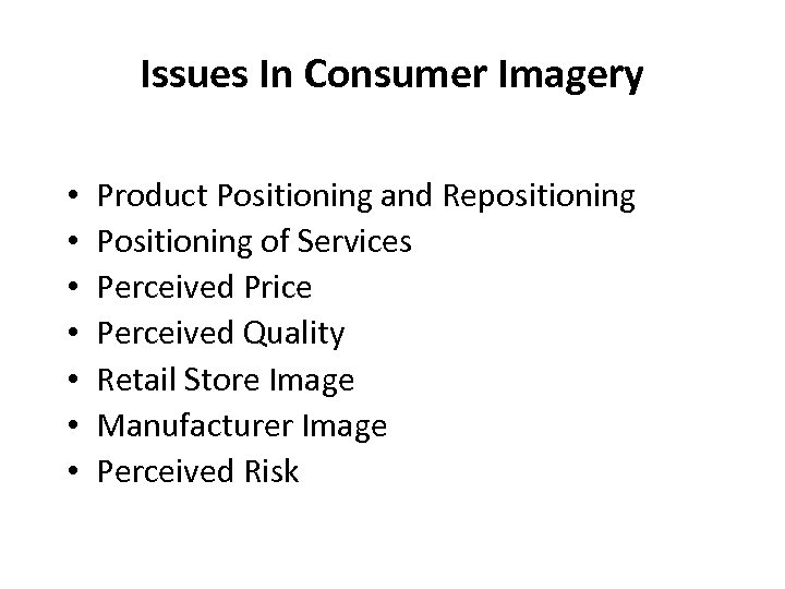 Issues In Consumer Imagery • • Product Positioning and Repositioning Positioning of Services Perceived