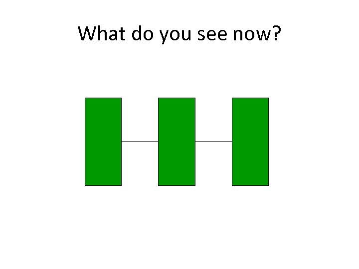 What do you see now? 