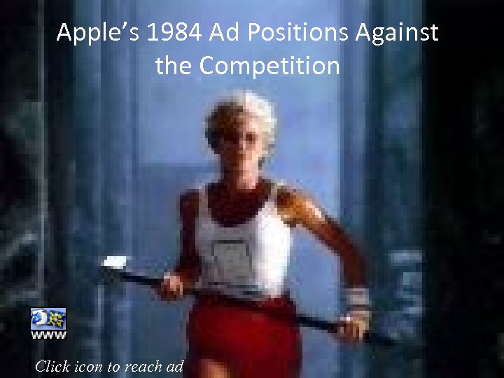 Apple’s 1984 Ad Positions Against the Competition Click icon to reach ad 