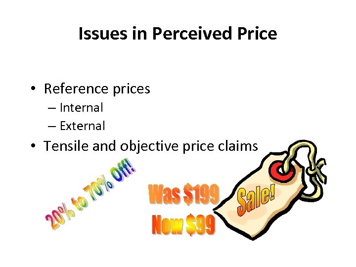 Issues in Perceived Price • Reference prices – Internal – External • Tensile and