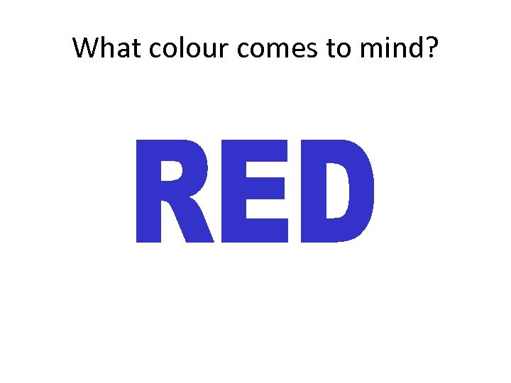 What colour comes to mind? 