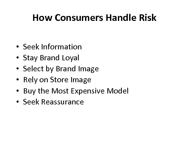 How Consumers Handle Risk • • • Seek Information Stay Brand Loyal Select by